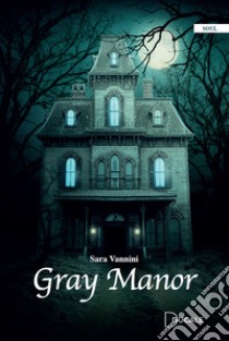 Gray Manor libro di Vannini Sara