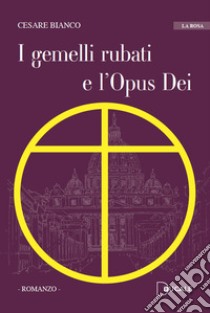 I gemelli rubati e l'Opus Dei libro di Bianco Cesare