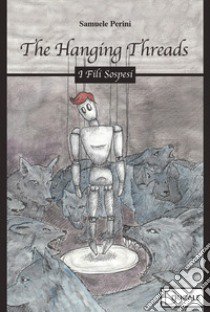 The hanging threads. I fili sospesi libro di Perini Samuele