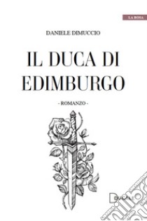 Il duca di Edimburgo libro di Dimuccio Daniele