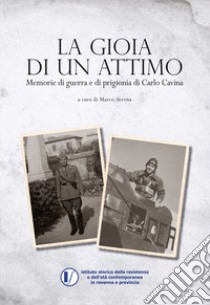 La gioia di un attimo. Memorie di guerra e di prigionia di Carlo Cavina libro di Serena M. (cur.)