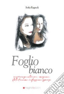 Foglio bianco. Risonanze interiori libro di Ragnoli Sofia; Lotorio R. (cur.)