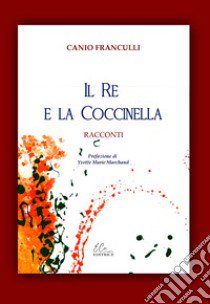 Il re e la coccinella libro di Franculli Canio