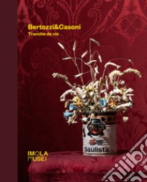 Bertozzi&Casoni. Tranche de vie libro di Galizzi D. (cur.)