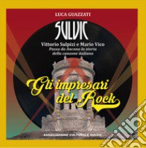 Gli impresari del Rock. Passa da Ancona la storia della canzone italiana libro di Guazzati Luca