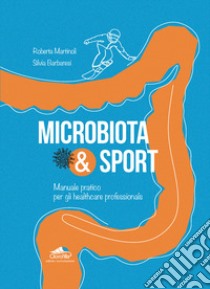 Microbiota & Sport. Manuale pratico per gli healthcare professionals libro di Martinoli Roberta; Barbaresi Silvia