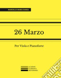 26 Marzo. Per Viola e Pianoforte libro di Danza Marcello Maria