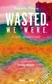 Wasted. We were. A candy quarantine diary libro di Penna Augusto