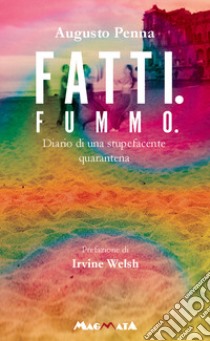 Fatti. Fummo... Diario di una stupefacente quarantena libro di Penna Augusto