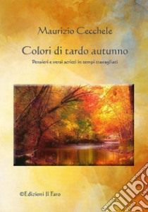 Colori di tardo autunno libro di Cecchele Maurizio; Papini S. (cur.)