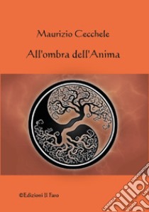 All'ombra dell'anima libro di Cecchele Maurizio; Papini S. (cur.)