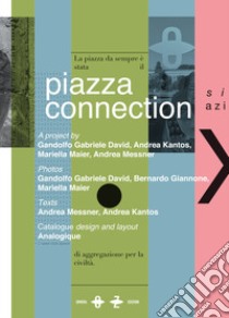 Piazza Connection. Ediz. italiana, inglese e tedesca libro di David Gandolfo Gabriele; Kantos Andrea; Maier Mariella; Dimora Oz (cur.)