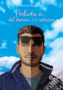 Preludio a... del domani c'è certezza libro di Di Donna Francesco