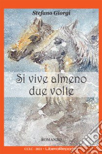 Si vive almeno due volte libro di Giorgi Stefano