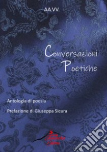 Conversazioni poetiche. Antologia di poesia libro