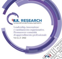 IUL Research (2022). Vol. 3/5: Leadership, innovazione e cambiamento organizzativo. Promuovere comunità di apprendimento professionale libro di Paletta A. (cur.); Greco S. (cur.); Santolaya E. M. (cur.)