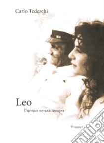 Leo. L'uomo senza tempo. Vol. 2 libro di Tedeschi Carlo