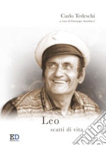 Leo. Scatti di vita libro di Tedeschi Carlo; Amaducci G. (cur.)