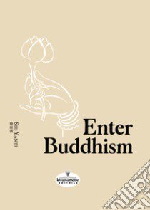 Enter Buddhism libro di Shi Yanti