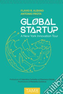 Global Startup. A New York innovation tour libro di Albano Flavio Roberto; Prota Antonio