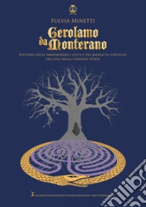 Gerolamo da Monterano. Historia delle immemorabili gesta e dei maneschi sortilegi dell'avo della sterposa stirpe libro di Minetti Fulvia