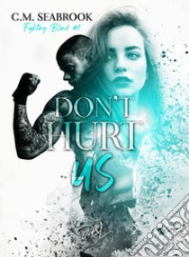 Don't hurt us. Fighting Blind. Vol. 1 libro di Seabrook C. M.; Previtali G. (cur.)