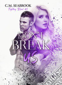 Don't break us. Fighting Blind. Vol. 2 libro di Seabrook C. M.