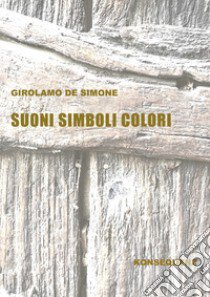 Suoni simboli colori libro di De Simone Girolamo