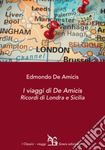 I viaggi di De Amicis. Ricordi di Londra e Sicilia libro di De Amicis Edmondo