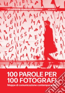 100 parole per 100 fotografi. Mappe di comunicazione contemporanea. Vol. 3 libro