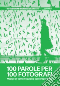 100 parole per 100 fotografi. Mappe di comunicazione contemporanea. Ediz. illustrata. Vol. 4 libro