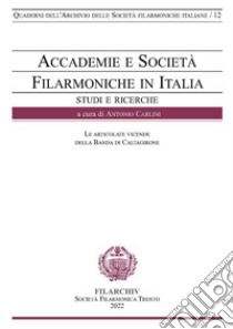 Accademie e Società Filarmoniche in Italia. Le articolate vicende della Banda di Caltagirone libro di Carlini Antonio