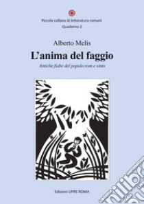 L'anima del faggio. Antiche fiabe del popolo rom e sinto libro di Melis Alberto; Cagna Ninchi P. (cur.)