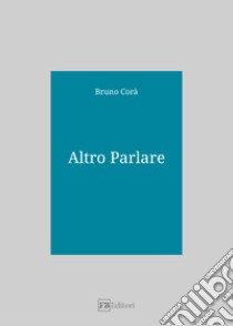 Altro parlare libro di Corà Bruno; Iori A. (cur.)