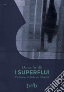 I superflui libro di Arfelli Dante; Valerio E. (cur.)