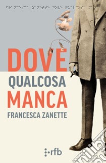 Dove qualcosa manca libro di Zanette Francesca; Valentini V. (cur.)