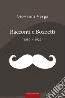 Racconti e bozzetti (1880-1922) libro di Verga Giovanni; Somalvico S. (cur.)