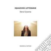 Equazioni letterarie. Ediz. illustrata libro di Cavanna Elena