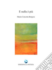 E nulla più libro di Borgese Maria Concetta