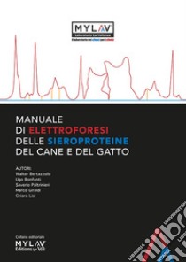 Manuale di elettroforesi delle sieroproteine del cane e del gatto libro di Bertazzolo Walter; Bonfanti Ugo; Paltrinieri Saverio