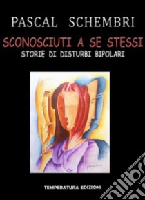 Sconosciuti a se stessi libro di Schembri Pascal