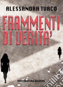 Frammenti di verità libro di Turco Alessandra