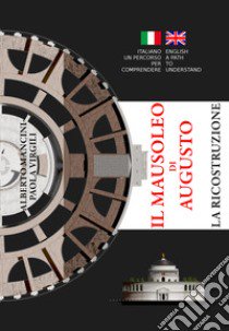 Il mausoleo di Augusto. La ricostruzione. Ediz. italiana e inglese libro di Mancini Alberto; Virgili Paola