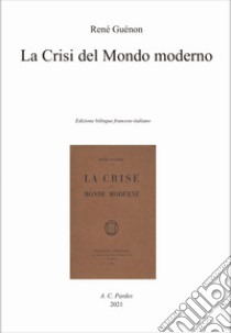 La crisi del mondo moderno. Ediz. italiana e francese libro di Guénon René; Dellavedova G. (cur.)