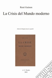 La crisis del mundo moderno. Ediz. spagnola e francese libro di Guénon René; La Viuda J. D. (cur.)