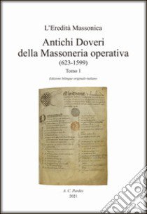 Antichi doveri della massoneria operativa. Ediz. italiana e originale. Vol. 1: (623-1599) libro di Dellavedova G. (cur.)