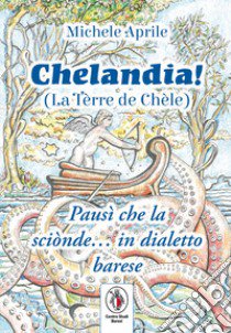 Chelandia. La Tèrre de Chèle libro di Aprile Michele