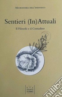 Sentieri (in)attuali. Il filosofo e il contadino libro di Longone Melania; Minoia Vittorio