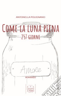 Come la luna piena. 257 giorni libro di Polignano Antonella