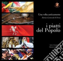 I piatti del popolo. Una volta anticamente. Storico carnevale di ivrea libro di Giglio Tos Marianna